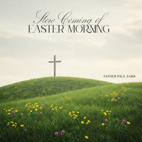 Slow Coming of Easter Morning