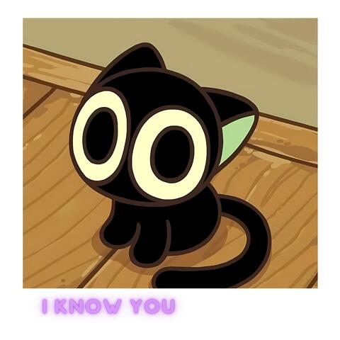 I Know You