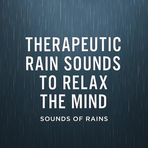 Therapeutic Rain Sounds to Relax the Mind