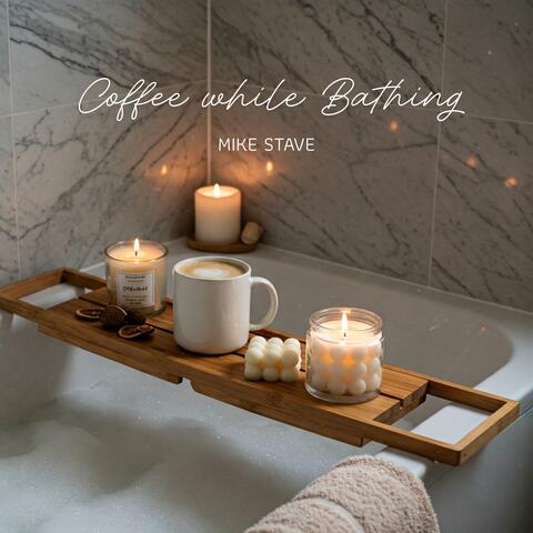 Coffee while Bathing