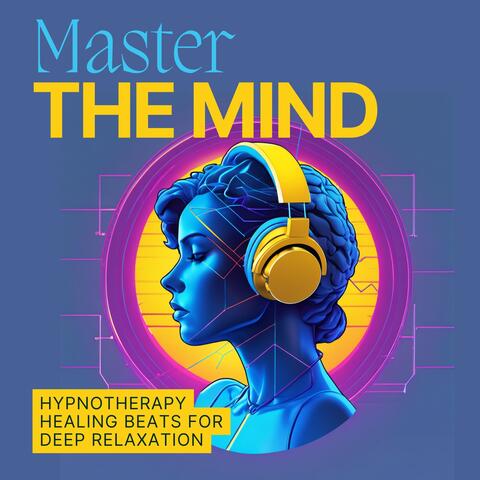 Master the Mind: Hypnotherapy Healing Beats for Deep Relaxation