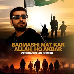 Badmashi Mat Kar Allah Ho Akbar