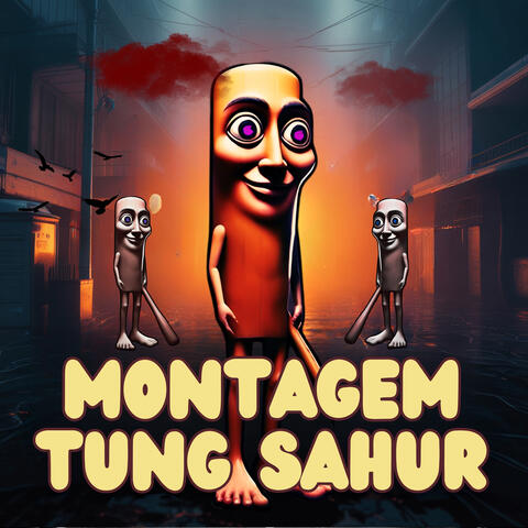 MONTAGEM TUNG SAHUR