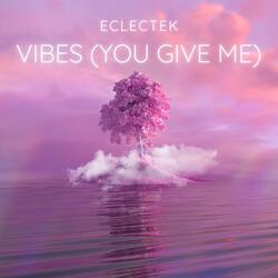 Vibes (You Give Me)