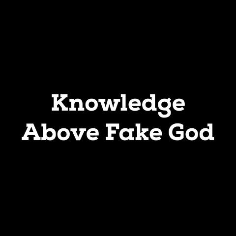 Knowledge Above Fake God