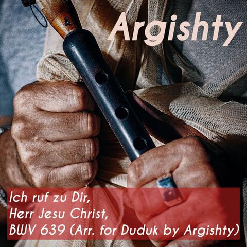Ich ruf zu Dir, Herr Jesu Christ, BWV 639 (Arr. for Duduk by Argishty)