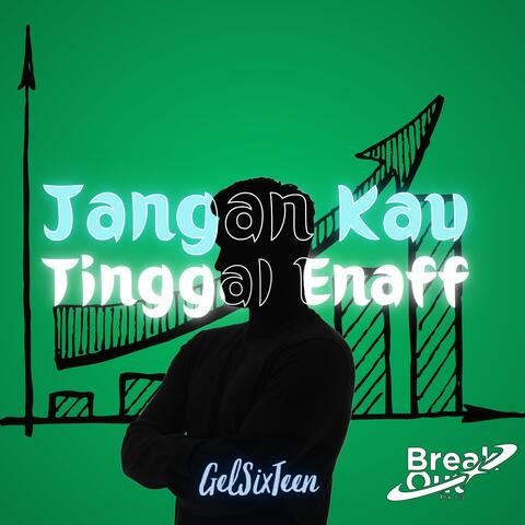 JANGAN KAU TINGGAL ENAFF