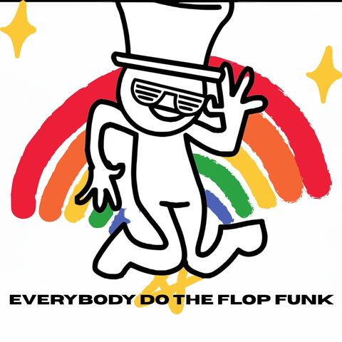 EVERYBODY DO THE FLOP FUNK