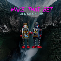 Make That Bet [Rock Steady, Hun]