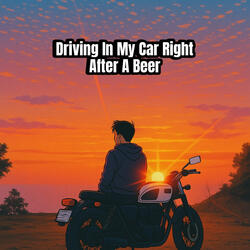 Driving In My Car Right After A Beer