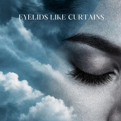 Eyelids Like Curtains