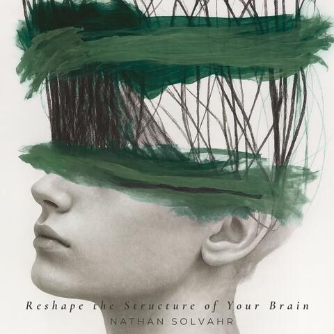Reshape the Structure of Your Brain