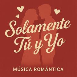 Solamente Tú y Yo