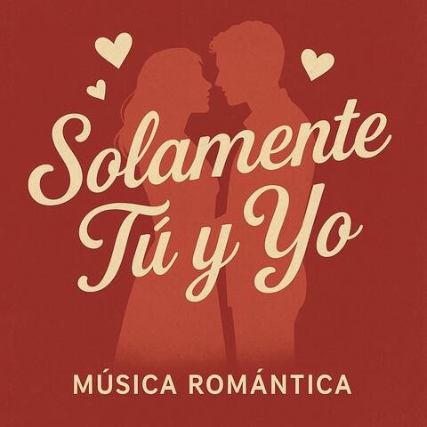 Solamente Tú y Yo