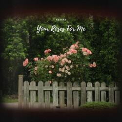 Your Roses For Me