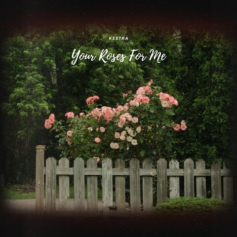 Your Roses For Me