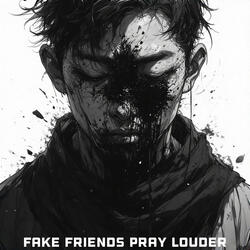 Fake Friends Pray Louder
