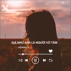 Giá Như Anh Là Người Vô Tâm