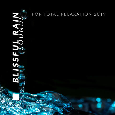 Blissful Rain Sounds for Total Relaxation 2019