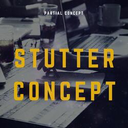 Stutter Concept