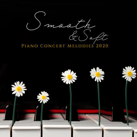 Smooth & Soft Piano Concert Melodies 2020