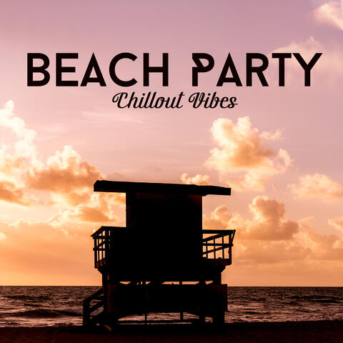 Beach Party Chillout Vibes: Electro Lounge Music, Chill Lounge, House Party Music, Easy Listening, Relax