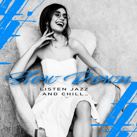 Slow Down, Listen Jazz and Chill… - 2020 Relaxing Smooth Jazz Vibes for Relax, Rest and Calm Down