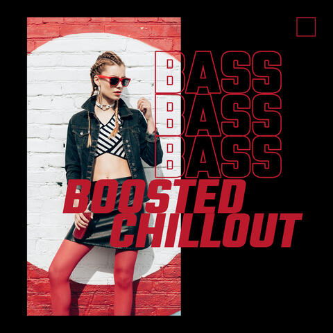 Bass Boosted Chillout