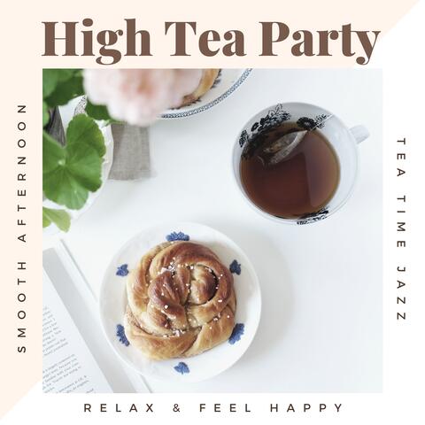 High Tea Party - Smooth Afternoon Tea Time Jazz, Relax & Feel Happy