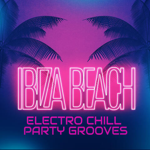 Ibiza Beach Electro Chill Party Grooves 2020