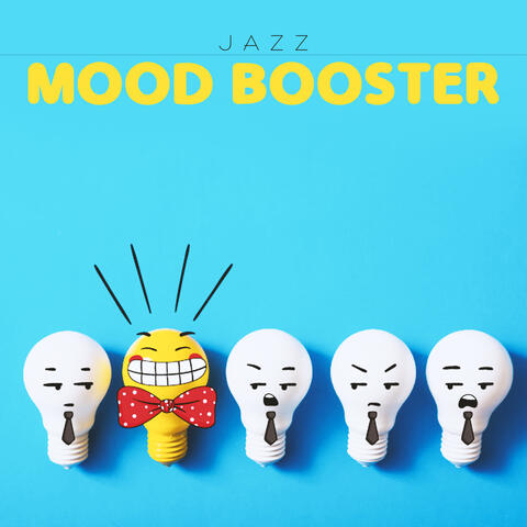 Jazz Mood Booster - Music that'll Improve Your Mood and Make You Feel Much Better