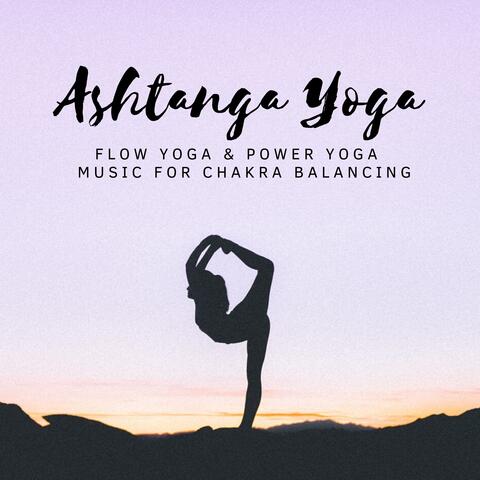 Ashtanga Yoga: Flow Yoga & Power Yoga, Meditation Music for Chakra Balancing