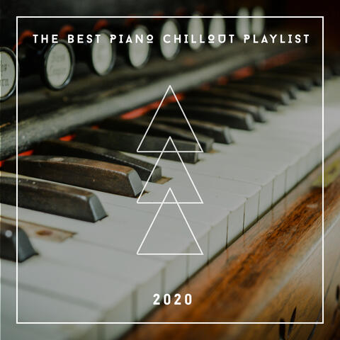 The Best Piano Chillout Playlist 2020