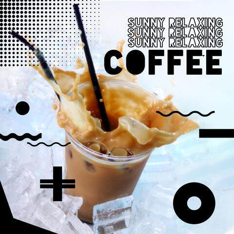 Sunny Relaxing Coffee - Chill Out Music 2020, Easy Listening Chill, Rest, Cafe Music, Relaxation