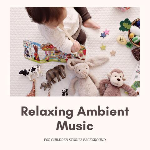 Relaxing Ambient Music for Children Stories Background