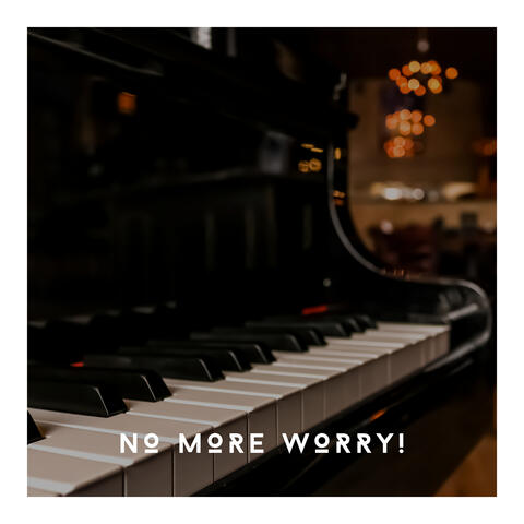 No More Worry! The Best Calming Piano Soundtrack