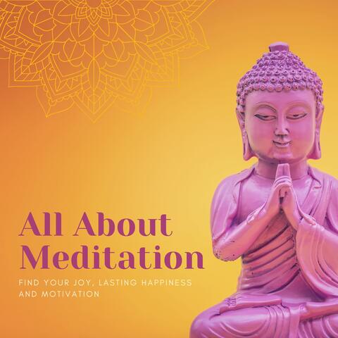 All About Meditation - Find Your Joy, Lasting Happiness and Motivation