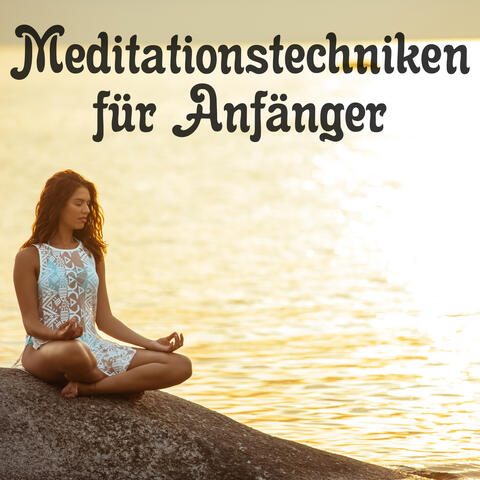 Meditationstechniken für Anfänger