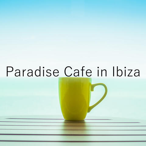 Paradise Cafe in Ibiza - Ibiza Chillout Lounge, Coffee Time, Chill Vibes, Deep Rest, Calm Down