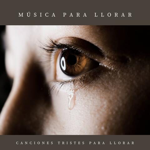 Música para Llorar – Canciones Tristes para Llorar