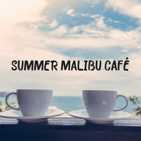 Summer Malibu Café – Sunny Beach, Summertime, Lounge Cafe and Chill Out Bar Music, Chillax, Deep Seaside Rest and Relax
