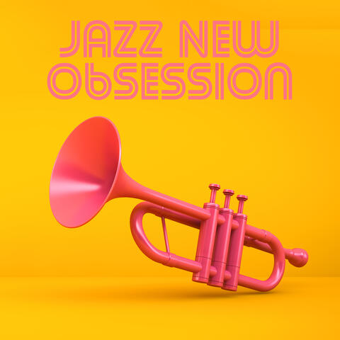 Jazz New Obsession – Instrumental Jazz Melodies