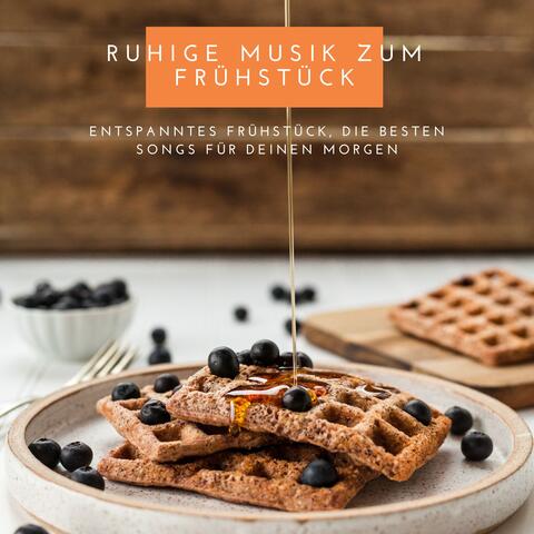 Ruhige Musik zum Frühstück – Entspanntes Frühstück, die besten Songs für deinen Morgen