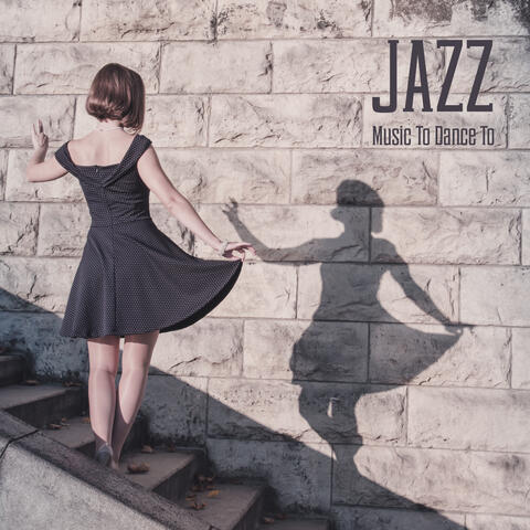 Jazz Music To Dance To: 15 Romantic Songs Created for Dancing