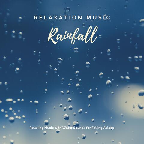 Relaxation Music: Rainfall – Relaxing Music with Water Sounds for Falling Asleep