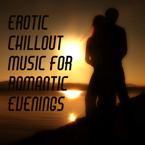 Erotic Chillout Music for Romantic Evenings