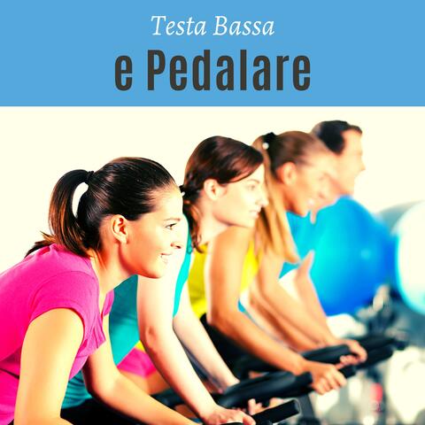 Testa bassa e pedalare – Musica per lo spinning, canzoni perfette per pedalare