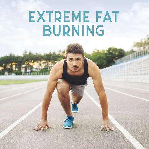 Extreme Fat Burning - Make a Life Form by Listening to This Energetic and Motivational Chillout Music, Weight Loss Exercises, Intensive Training, Be Stronger