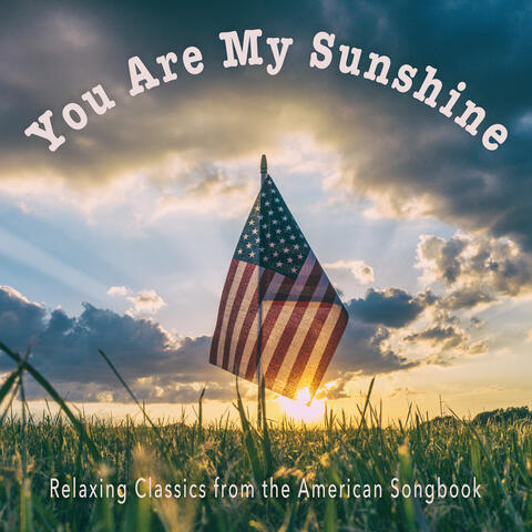 You Are My Sunshine: Relaxing Classics From The American Songbook