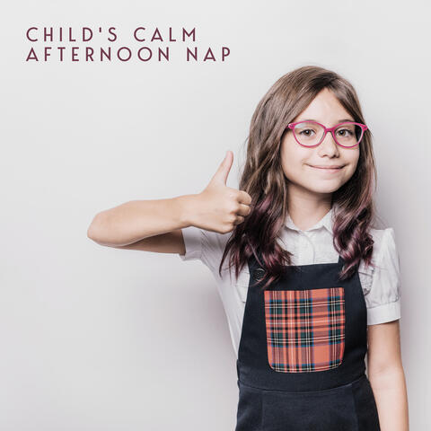 Child's Calm Afternoon Nap – Child Lullaby Time, Calm Down Your Baby, Music for My Baby